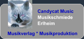 Candycat Music Musikschmiede Erlheim  Musikverlag * Musikproduktion