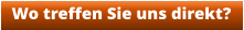 Wo treffen Sie uns direkt?