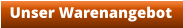 Unser Warenangebot